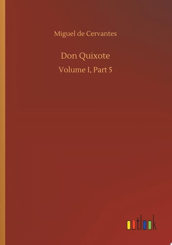 Don Quixote Volume I, Part 5 — Miguel de Cervantes