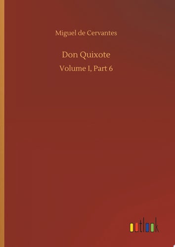 Don Quixote Volume I, Part 6 — Miguel de Cervantes