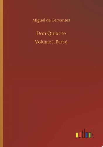 Don Quixote Volume I, Part 6 — Miguel de Cervantes