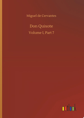 Don Quixote Volume I, Part 7 — Miguel de Cervantes