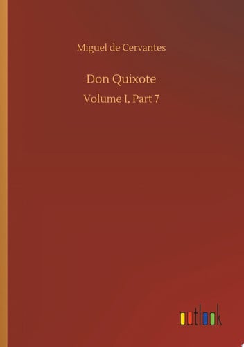 Don Quixote Volume I, Part 7 — Miguel de Cervantes