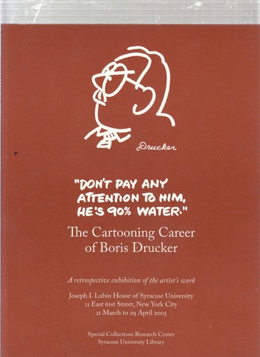 Don’t Pay Any Attention to Him, He’s 90% Water The Cartooning Career of Boris Drucker — Johanna Drucker