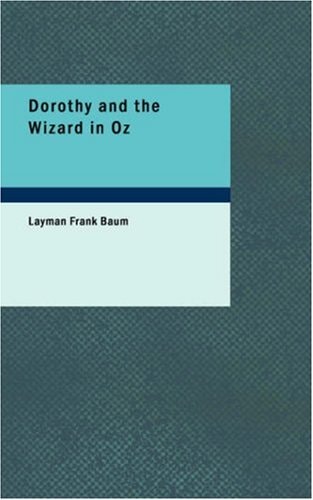 Dorothy and the Wizard in Oz — Baum, Layman Frank