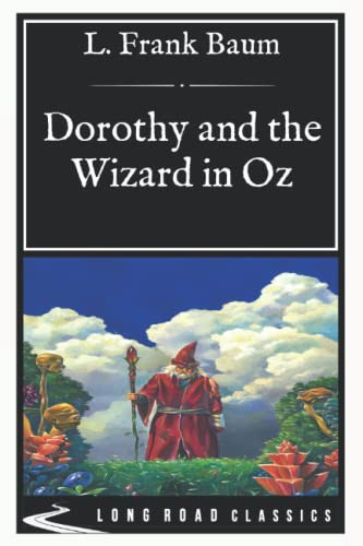 Dorothy and the Wizard in Oz: Long Road Classics Collection – Complete Text — Baum, L. Frank