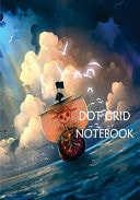 Dot Grid Notebook : One Piece Ship 110 Dot Grid Pages, 7 X 10 — Eral Turner