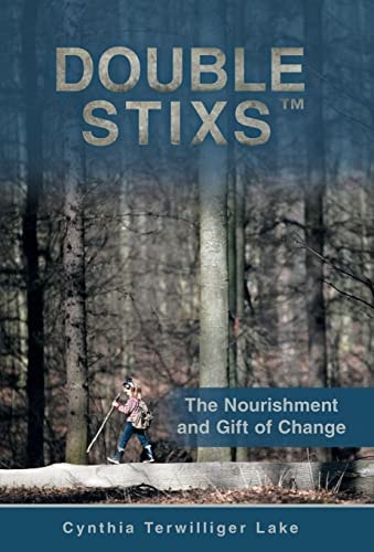 Double Stixs The Nourishment and Gift of Change — Cynthia Terwilliger Lake