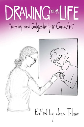 Drawing from Life: Memory and Subjectivity in Comic Art — Angela Fordice Jordan