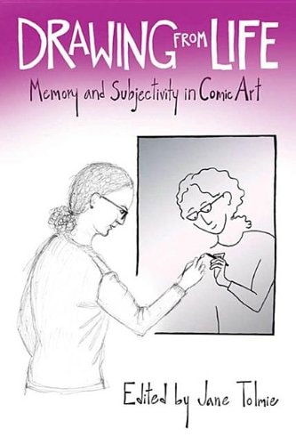 Drawing from Life: Memory and Subjectivity in Comic Art — Jane Tolmie