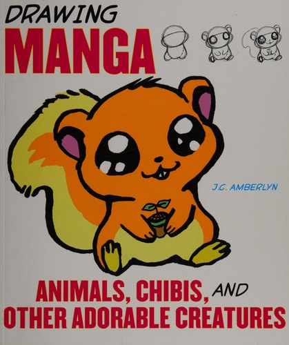 Drawing Manga Animals, Chibis, and Other Adorable Creatures — J.C. Amberlyn