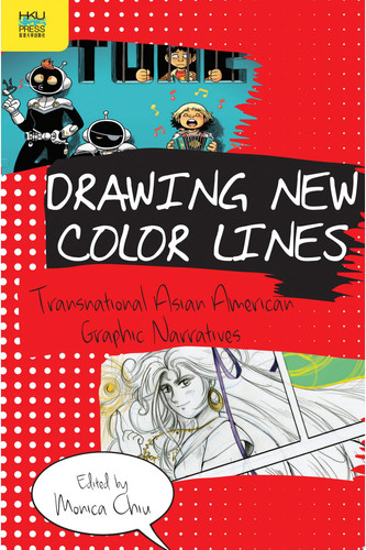 Drawing New Color Lines Transnational Asian American Graphic Narratives — Monica Chiu