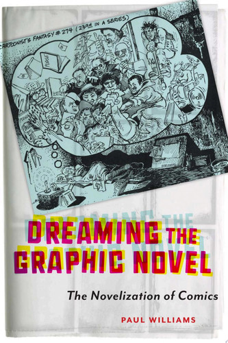 Dreaming the Graphic Novel The Novelization of Comics — Paul Williams