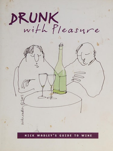 Drunk with Pleasure Nick Wadley’s Guide to Wine — Nicholas Wadley