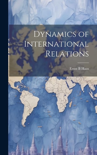 Dynamics of International Relations — Ernst B. Haas