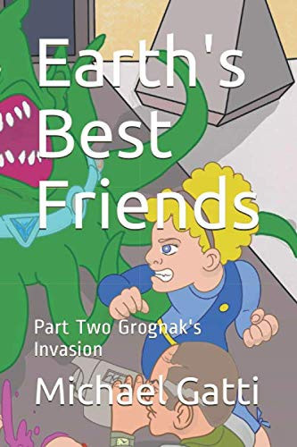 Earth’s Best Friends Part Two Grognak’s Invasion — Michael Gatti