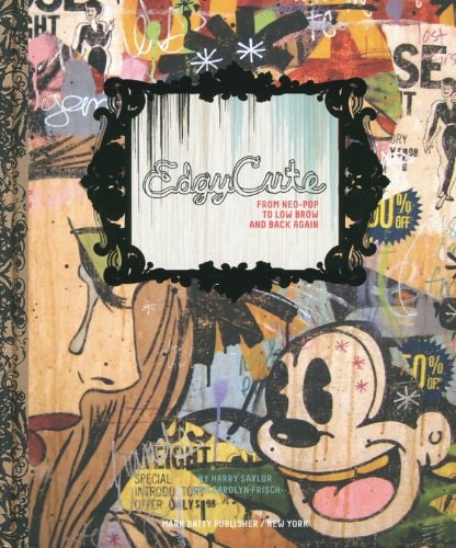Edgycute From Neo Pop to Low Brow and Back Again — Harry T. Saylor