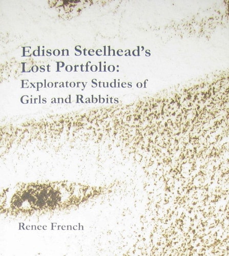 Edison Steelhead’s Lost Portfolio Exploratory Studies of Girls and Rabbits — Renee French