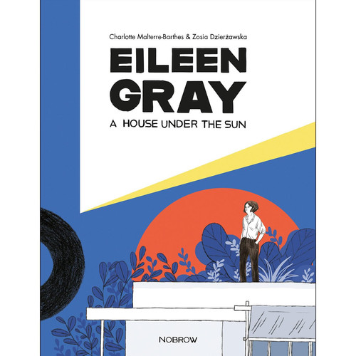 Eileen Gray: A House Under The Sun — Charlotte Malterre-Barthes