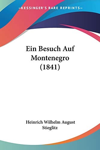 Ein Besuch Auf Montenegro (1841) (German Edition) — Stieglitz, Heinrich Wilhelm August
