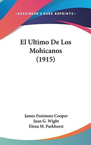 El Ultimo De Los Mohicanos (1915) (Spanish Edition) — Cooper, James Fenimore