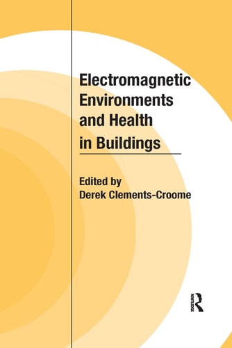 Electromagnetic Environments and Health in Buildings — Derek Clements-Croome
