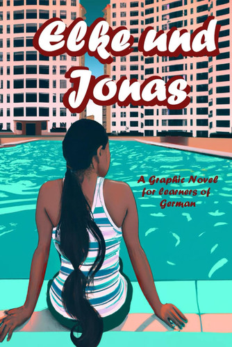 Elke und Jonas: A Graphic Novel for Learners of German (German Edition) — Peto, Mike