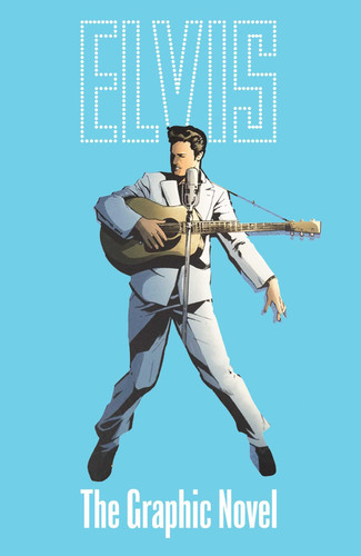 ELVIS: THE OFFICIAL GRAPHIC NOVEL DELUXE EDITION — Chris Miskiewicz