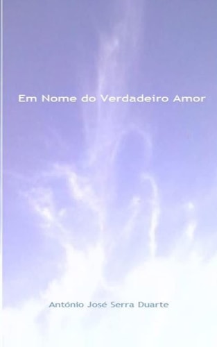 Em Nome do Verdadeiro Amor — António José Serra Duarte