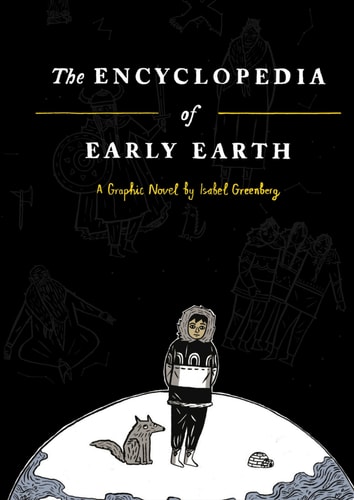 Encyclopedia of Early Earth A Novel — Isabel Greenberg