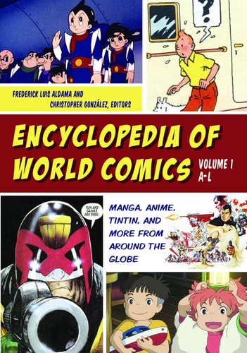 Encyclopedia of World Comics [2 Volumes] Manga, Anime, Tintin, and More from Around the Globe — Frederick Luis Aldama