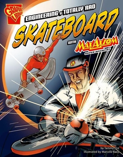 Engineering a Totally Rad Skateboard with Max Axiom, Super Scientist — Tammy Enz