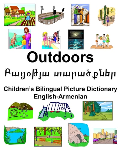 English-Armenian Outdoors/Բացօթյա Տարածքներ Children’s Bilingual Picture Dictionary — Richard Carlson
