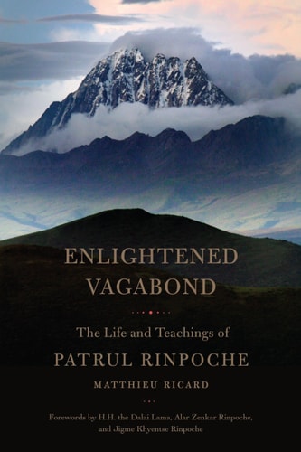 Enlightened Vagabond The Life and Teachings of Patrul Rinpoche — Matthieu Ricard