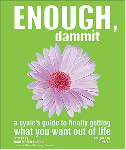 Enough, Dammit The Cynic’s Guide to Finally Making Your Dreams Come True — Karen Salmansohn