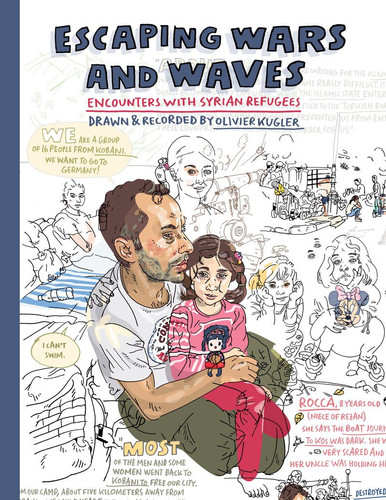 Escaping Wars and Waves Encounters with Syrian Refugees — Olivier Kugler