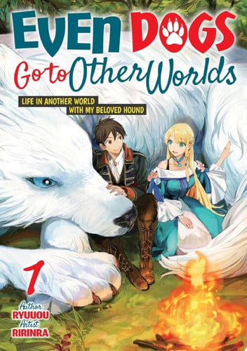 Even Dogs Go to Other Worlds: Life in Another World with My Beloved Hound, Vol.1 — Ryuuou