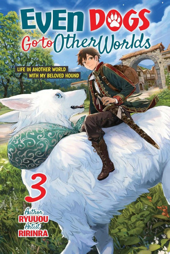 Even Dogs Go to Other Worlds: Life in Another World with My Beloved Hound, Vol.3 — Ryuuou