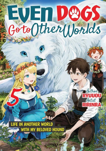 Even Dogs Go to Other Worlds: Life in Another World with My Beloved Hound, Vol. 5 — Ryuuou