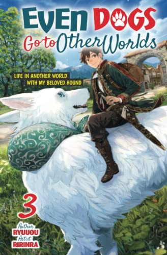 Even Dogs Go to Other Worlds: Life in Another World with My Beloved Hound, Volume 3 — Ryuuou