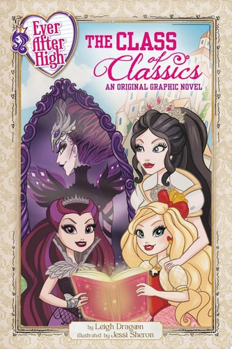 Ever After High: The Class of Classics An Original Graphic Novel — Leigh Dragoon