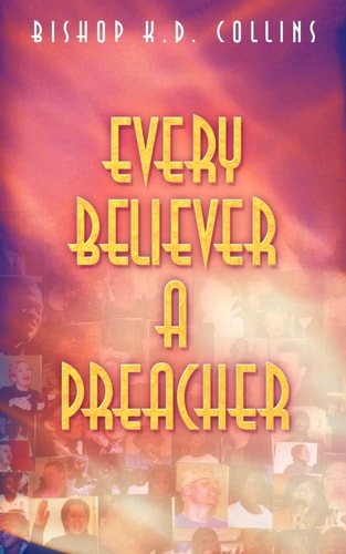 Every Believer a Preacher — K. D. Collins