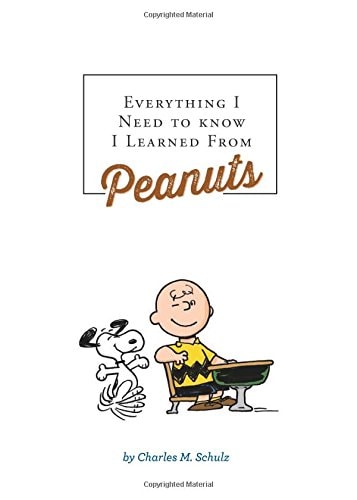 Everything I Need to Know I Learned from Peanuts (Revised Ed.) — Charles M. Schulz