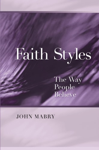 Faith Styles Ways People Believe — John R. Mabry
