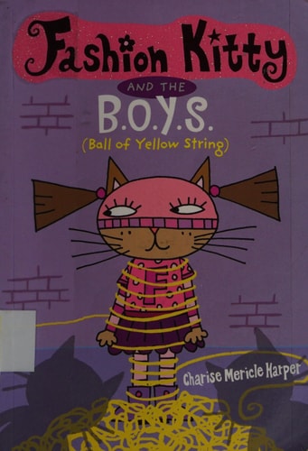 Fashion Kitty and the B.O.Y.S. (Ball of Yellow String) — Charise Mericle Harper