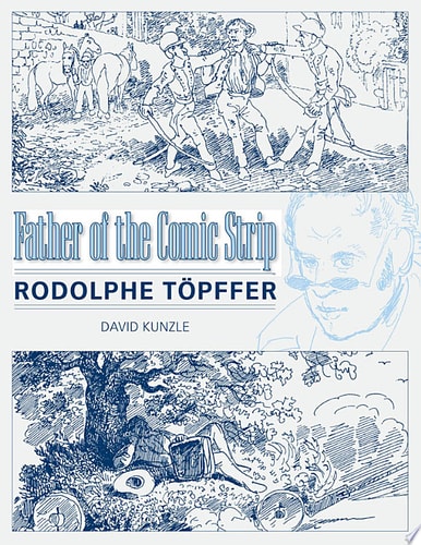 Father of the Comic Strip Rodolphe Töpffer — David Kunzle
