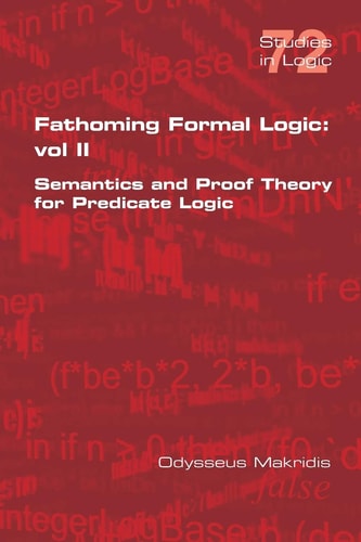 Fathoming Formal Logic Vol II: Semantics and Proof Theory for Predicate Logic — Odysseus Makridis
