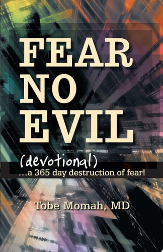 Fear No Evil (Devotional) …a 365 Day Destruction of Fear! — Tobe Momah MD