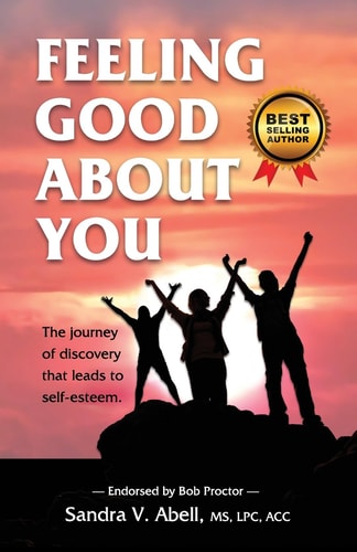 Feeling Good About You The Journey of Discovery That Leads to Self-Esteem — Sandra V. Abell