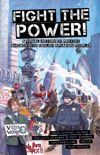 Fight the Power! – A Visual History of Protest Among the English Speaking Peoples — Sean Michael Wilson
