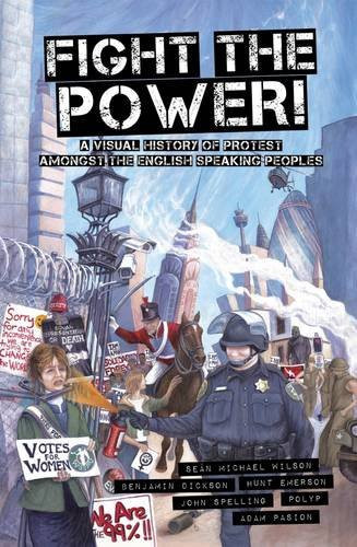 Fight the Power! A Visual History of Protest Amongst the English Speaking Peoples — Seán Michael Wilson