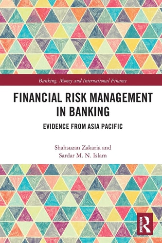 Financial Risk Management in Banking Evidence from Asia Pacific — Shahsuzan Zakaria